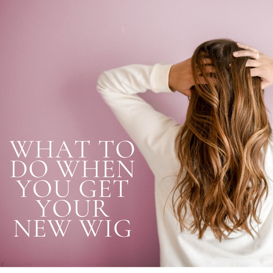 What to do when you get your new Wig.